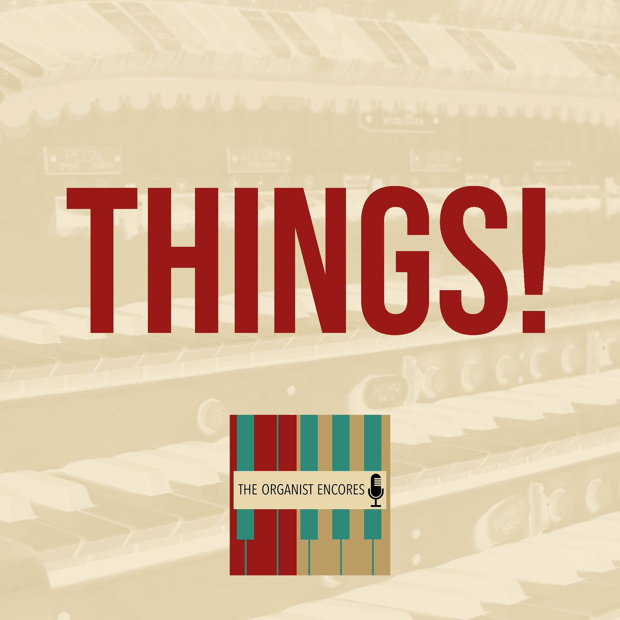 Episode 533 Things! The Organist Encores